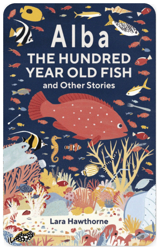 Alba the Hundred Year Old Fish and Other Stories