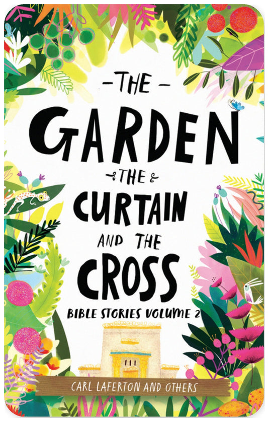 Bible Stories Volume 2: The Garden, the Curtain and the Cross