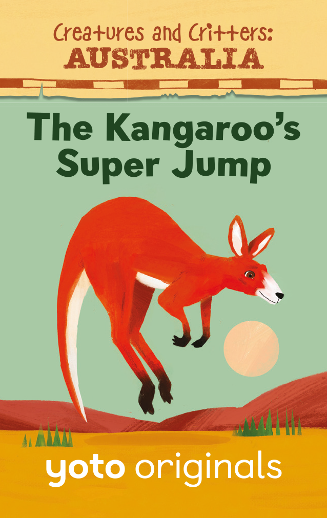 Creatures and Critters: Australia - The Kangaroo’s Super Jump