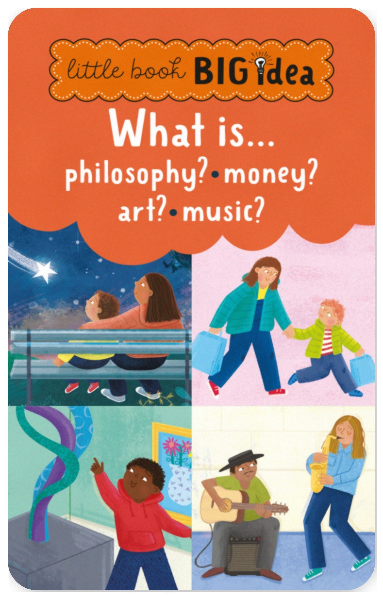 Little Book, Big Idea: What Is Philosophy? What Is Money? What Is Art? What Is Music?