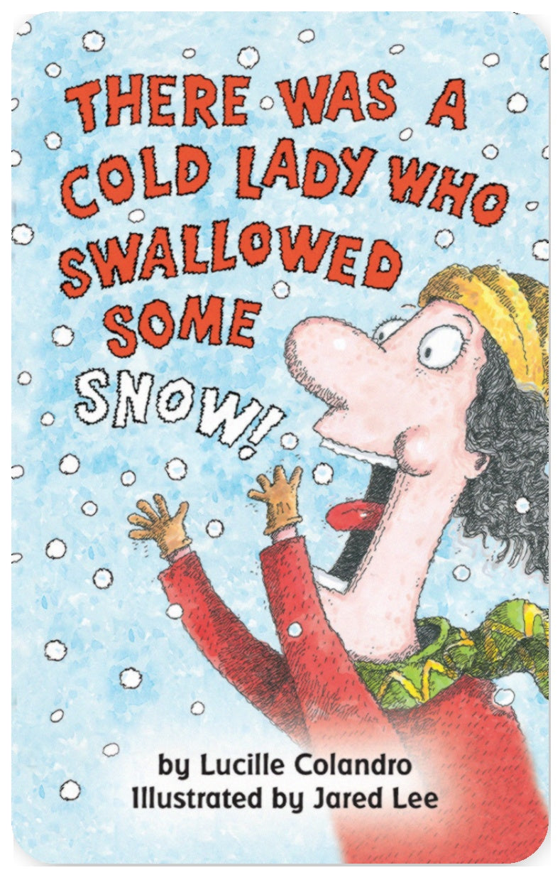 There Was a Cold Lady Who Swallowed Some Snow!
